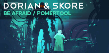 Dorian & Skore - Powertool / Be Afraid