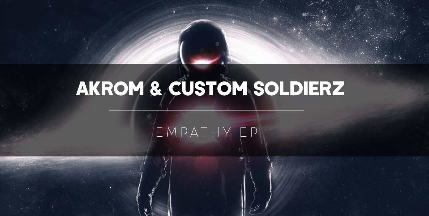 Akrom & Custom Soldierz - Empathy EP