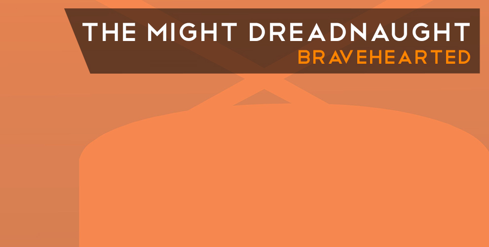 The Might Dreadnaught - Bravehearted