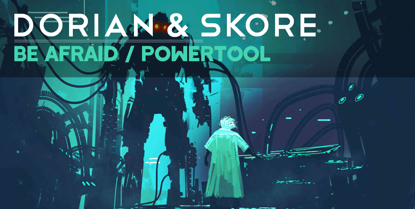 Dorian & Skore - Powertool / Be Afraid