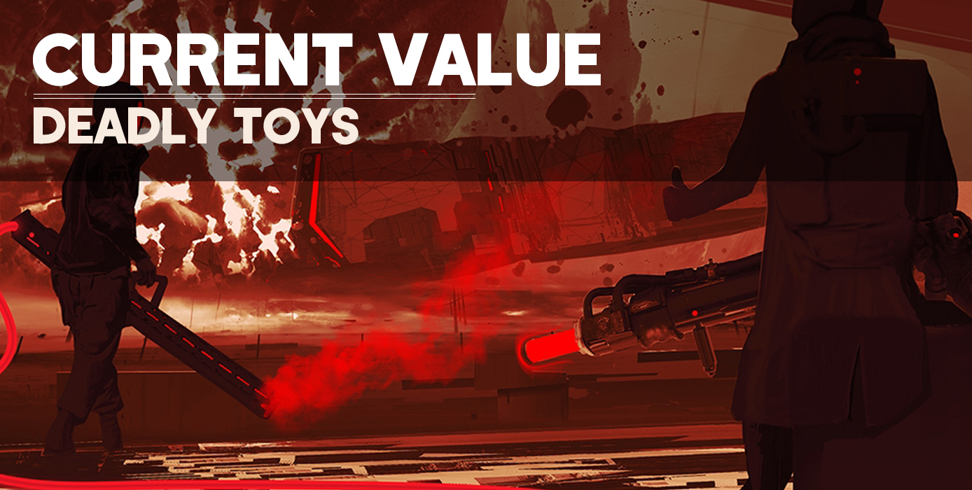 Current Value - Deadly Toys